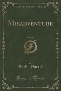 Misadventure, Vol. 3 of 3 (Classic Reprint)