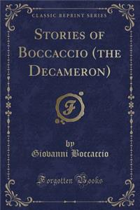 Stories of Boccaccio (the Decameron) (Classic Reprint)