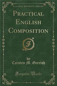Practical English Composition (Classic Reprint)