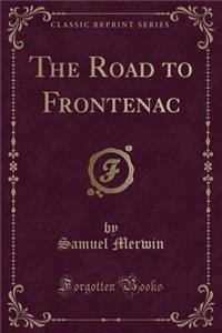 The Road to Frontenac (Classic Reprint)