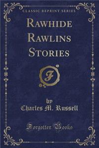 Rawhide Rawlins Stories (Classic Reprint)