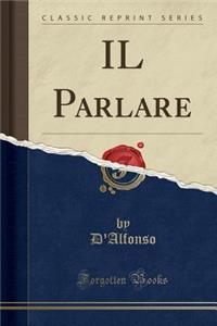 Il Parlare (Classic Reprint)