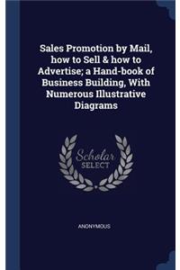 Sales Promotion by Mail, how to Sell & how to Advertise; a Hand-book of Business Building, With Numerous Illustrative Diagrams