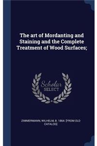 The art of Mordanting and Staining and the Complete Treatment of Wood Surfaces;