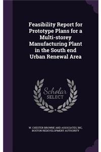 Feasibility Report for Prototype Plans for a Multi-storey Manufacturing Plant in the South end Urban Renewal Area