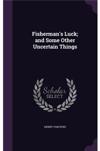 Fisherman's Luck; and Some Other Uncertain Things