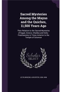 Sacred Mysteries Among the Mayas and the Quiches, 11,500 Years Ago