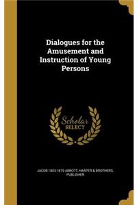Dialogues for the Amusement and Instruction of Young Persons