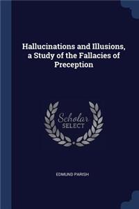 Hallucinations and Illusions, a Study of the Fallacies of Preception