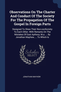 Observations On The Charter And Conduct Of The Society For The Propagation Of The Gospel In Foreign Parts