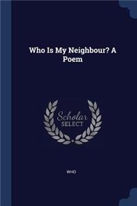 Who Is My Neighbour? A Poem