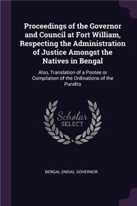 Proceedings of the Governor and Council at Fort William, Respecting the Administration of Justice Amongst the Natives in Bengal