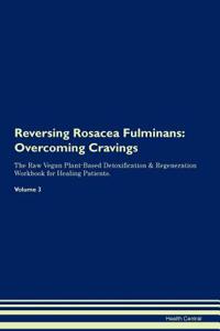 Reversing Rosacea Fulminans: Overcoming Cravings the Raw Vegan Plant-Based Detoxification & Regeneration Workbook for Healing Patients. Volume 3