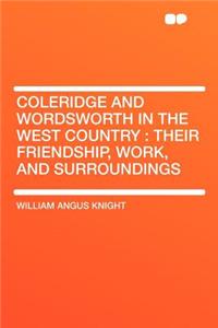 Coleridge and Wordsworth in the West Country: Their Friendship, Work, and Surroundings