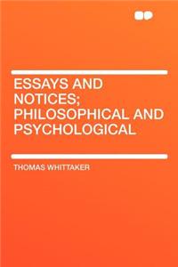 Essays and Notices; Philosophical and Psychological