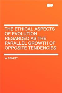 The Ethical Aspects of Evolution Regarded as the Parallel Growth of Opposite Tendencies