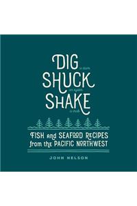 Dig, Shuck, Shake