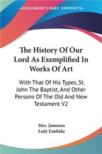 History Of Our Lord As Exemplified In Works Of Art