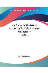 Man's Age In The World According To Holy Scripture And Science (1865)