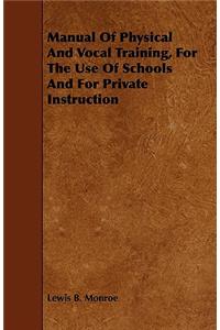 Manual of Physical and Vocal Training, for the Use of Schools and for Private Instruction
