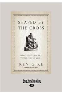 Shaped by the Cross: Meditations on the Sufferings of Jesus (Large Print 16pt)
