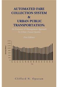 Automated Fare Collection System & Urban Public Transportation: An Economic & Management Approach To Urban Transit Systems