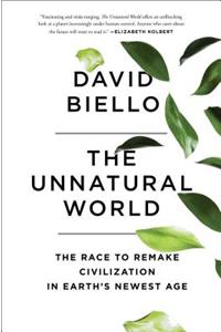 The Unnatural World: The Race to Remake Civilization in Earth's Newest Age