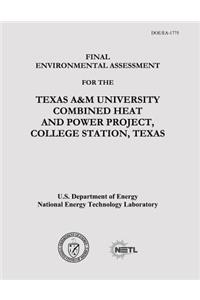 Final Environmental Assessment for the Texas A&M University Combined Heat and Power Project, College Station, Texas (DOE/EA-1775)