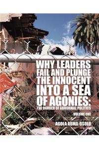 Why Leaders Fail and Plunge the Innocent Into a Sea of Agonies