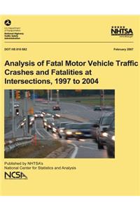 Analysis of Fatal Motor Vehicle Traffic Crashes and Fatalities at Intersections, 1997 to 2004