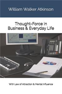 Thought-Force in Business & Everyday Life