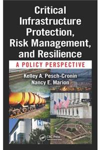 Critical Infrastructure Protection, Risk Management, and Resilience