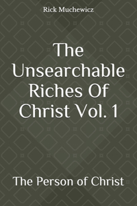 Unsearchable Riches Of Christ Vol. 1
