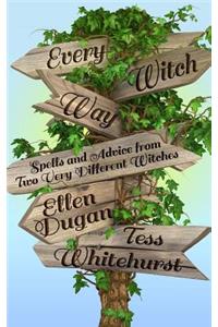 Every Witch Way: Spells and Advice from Two Very Different Witches