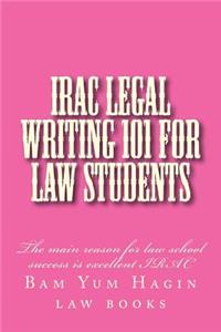 Irac Legal Writing 101 for Law Students: The Main Reason for Law School Success Is Excellent Irac