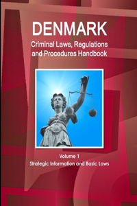 Denmark Criminal Laws, Regulations and Procedures Handbook Volume 1 Strategic Information and Basic Laws