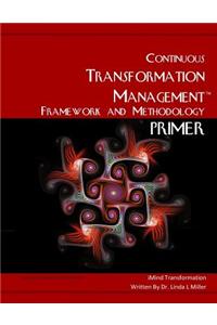 The Continuous Transformation Management Framework and Methodology Primer