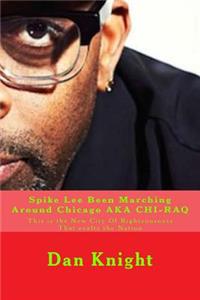 Spike Lee Been Marching Around Chicago Aka Chi-Raq: This Is the New City of Righteousness That Exalts the Nation