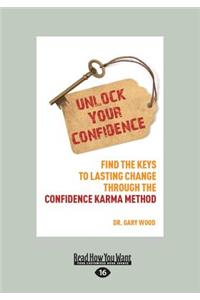 Unlock Your Confidence: Find the Keys to Lasting Change Through the Confidence-Karma Method (Large Print 16pt): Find the Keys to Lasting Change Through the Confidence-Karma Method (Large Print 16pt)