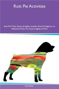Rott Pei Activities Rott Pei Tricks, Games & Agility Includes: Rott Pei Beginner to Advanced Tricks, Fun Games, Agility & More