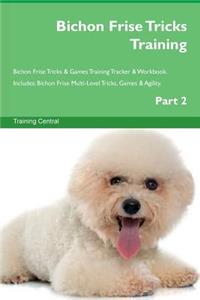 Bichon Frise Tricks Training Bichon Frise Tricks & Games Training Tracker & Workbook. Includes: Bichon Frise Multi-Level Tricks, Games & Agility. Part 2