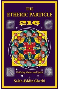 The Etheric Particle 216: Unifying Matter and Spirit