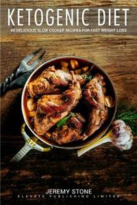 Ketogenic Diet: 60 Delicious Slow Cooker Recipes for Fast Weight Loss
