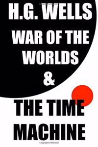 H.G. Wells: War of the Worlds and the Time Machine