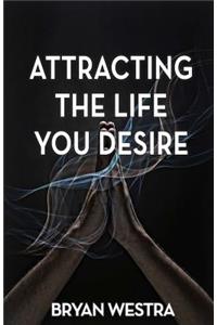 Attracting The Life You Desire