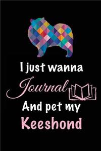 I Just Wanna Journal And Pet My Keeshond