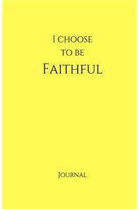I Choose to Be Faithful Journal