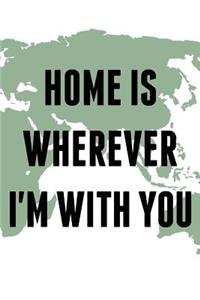 Home Is Wherever I'm With You- Army Green