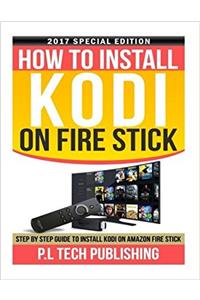 How to Install Kodi on Fire Stick: Step by Step Guide to Install Kodi on Amazon Fire Stick