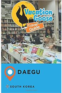 Vacation Goose Travel Guide Daegu South Korea